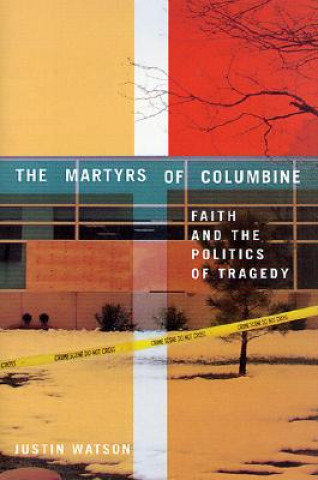 Könyv Martyrs of Columbine Justin Watson