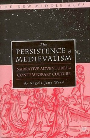 Książka Persistence of Medievalism Angela Jane Weisl