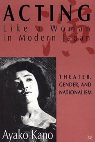 Buch Acting like a Woman in Modern Japan Ayako Kano