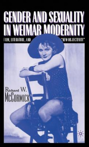 Kniha Gender and Sexuality in Weimar Modernity Richard McCormick