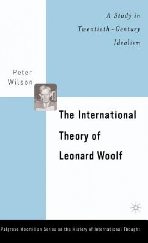 Carte International Theory of Leonard Woolf Peter Wilson