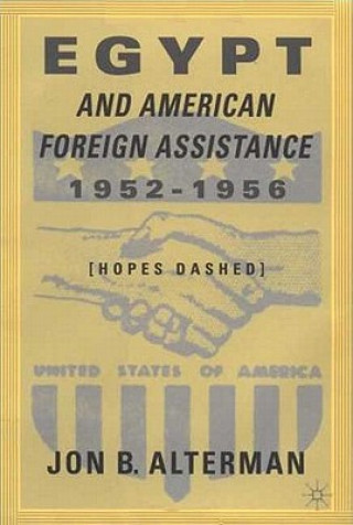 Könyv Egypt and American Foreign Assistance 1952-1956 Jon B. Alterman