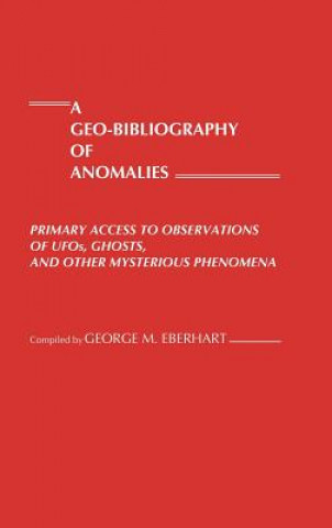 Könyv Geo-Bibliography of Anomalies George M. Eberhart