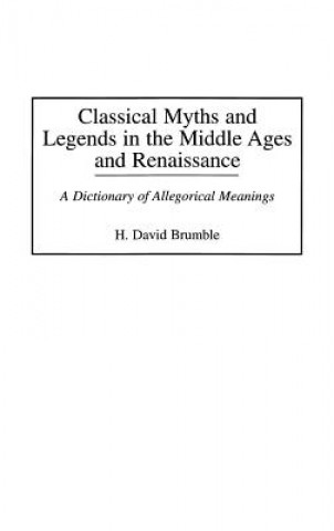 Książka Classical Myths and Legends in the Middle Ages and Renaissance H.David Brumble