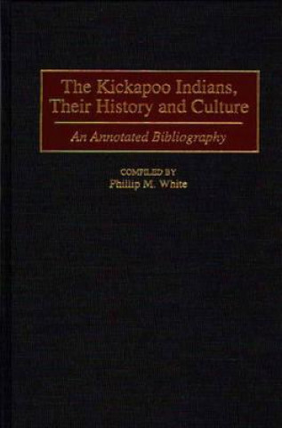 Book Kickapoo Indians, Their History and Culture Phillip M. White