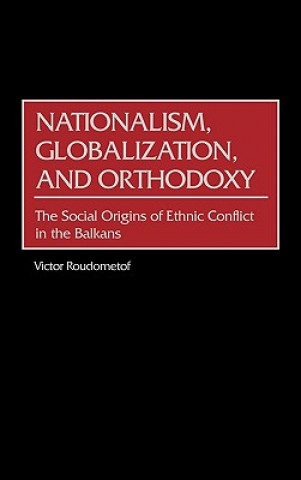 Kniha Nationalism, Globalization, and Orthodoxy Victor Roudometof