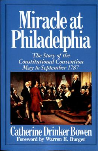 Knjiga Miracle at Philadelphia: the Story of the Constitutional Convention, May to September 1787 Catherine Drinker Bowen