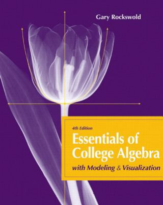 Carte Essentials of College Algebra with Modeling and Visualization Plus MyMathLab with Pearson Etext -- Access Card Package Gary K. Rockswold