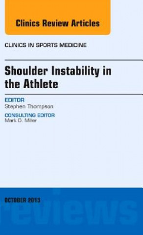 Carte Shoulder Instability in the Athlete, An Issue of Clinics in Sports Medicine Stephen R. Thompson