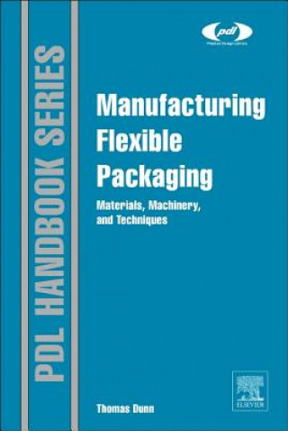 Könyv Manufacturing Flexible Packaging Thomas Dunn