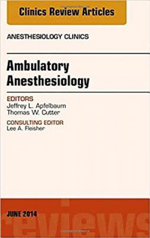 Könyv Ambulatory Anesthesia, An Issue of Anesthesiology Clinics Jeffrey L. Apfelbaum