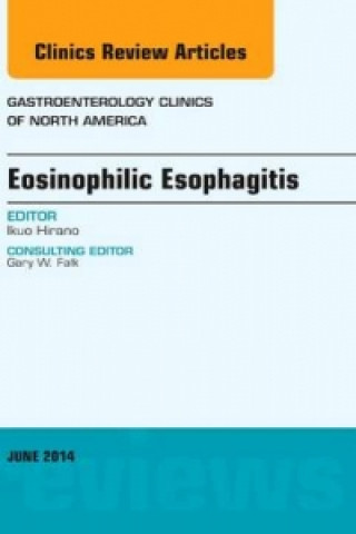 Carte Eosinophilic Esophagitis, An issue of Gastroenterology Clinics of North America Ikuo Hirano