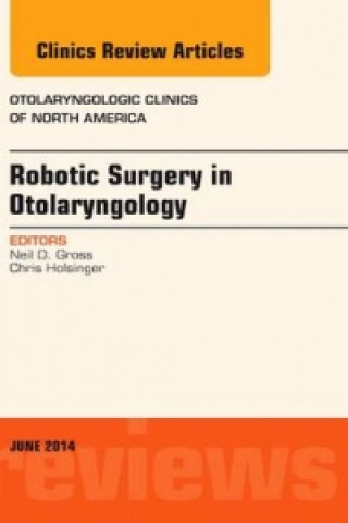 Książka Robotic Surgery in Otolaryngology (TORS), An Issue of Otolaryngologic Clinics of North America Neil D. Gross