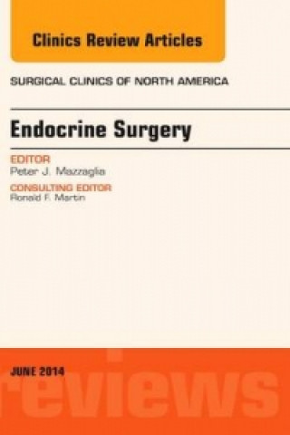 Carte Endocrine Surgery, An Issue of Surgical Clinics Peter J. Mazzaglia