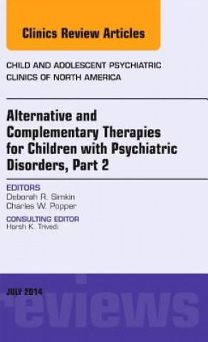 Książka Alternative and Complementary Therapies for Children with Psychiatric Disorders, Part 2, An Issue of Child and Adolescent Psychiatric Clinics of North Deborah R. Simkin