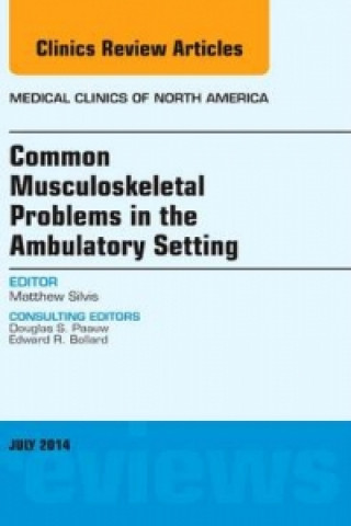 Kniha Common Musculoskeletal Problems in the Ambulatory Setting , An Issue of Medical Clinics Matthew Silvis