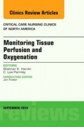 Könyv Monitoring Tissue Perfusion and Oxygenation, An Issue of Critical Nursing Clinics Shannan Hamlin