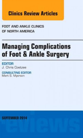 Könyv Managing Complications of Foot and Ankle Surgery, An issue of Foot and Ankle Clinics of North America J.Chris Coetzee