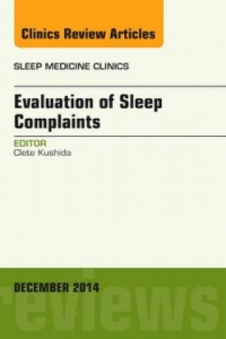 Kniha Evaluation of Sleep Complaints, An Issue of Sleep Medicine Clinics Clete Kushida