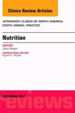 Carte Nutrition, An Issue of Veterinary Clinics of North America: Exotic Animal Practice Jorg Mayer