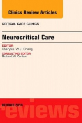 Könyv Neurocritical Care, An Issue of Critical Care Clinics Cherylee W. J. Chang