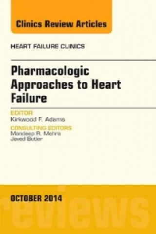 Книга Pharmacologic Approaches to Heart Failure, An Issue of Heart Failure Clinics Kirkwood F. Adams