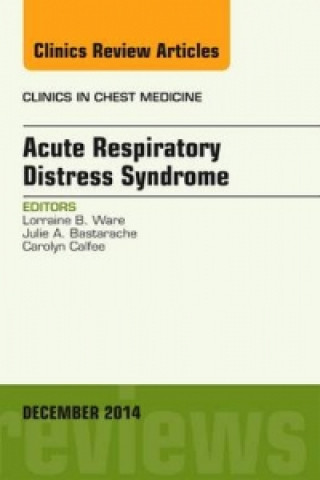 Carte Acute Respiratory Distress Syndrome, An Issue of Clinics in Chest Medicine Lorraine B. Ware