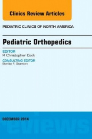 Książka Pediatric Orthopedics, An Issue of Pediatric Clinics P. Christopher Cook