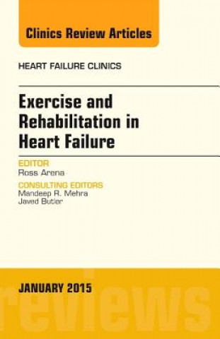 Kniha Exercise and Rehabilitation in Heart Failure, An Issue of Heart Failure Clinics Ross Arena