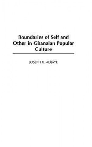Kniha Boundaries of Self and Other in Ghanaian Popular Culture Adjaye