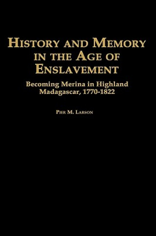 Knjiga History and Memory in the Age of Enslavement Larson