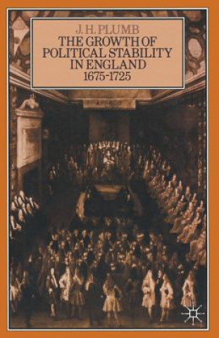 Kniha Growth of Political Stability in England 1675-1725 J. H. Plumb