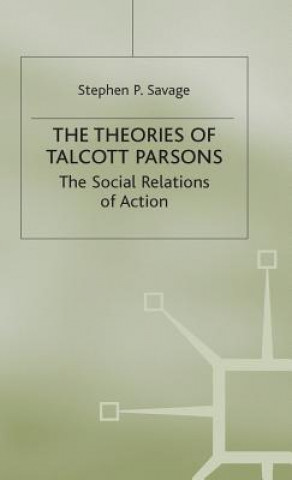 Carte Theories of Talcott Parsons Stephen P. Savage