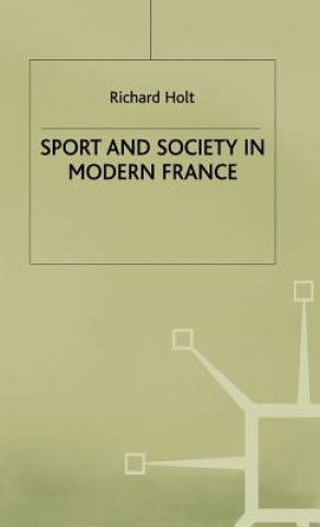 Könyv Sport and Society in Modern France Richard Holt