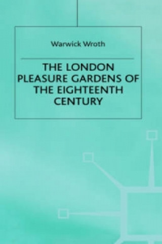 Book London Pleasure Gardens of the 18th Century Warwick Wroth