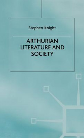 Kniha Arthurian Literature and Society Stephen Knight
