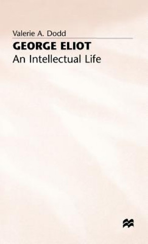 Carte George Eliot: An Intellectual Life Valerie A. Dodd