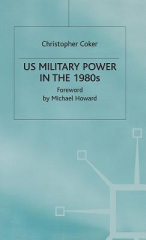 Carte US Military Power in the 1980s Christopher Coker