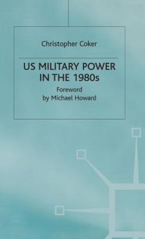 Knjiga US Military Power in the 1980s Christopher Coker