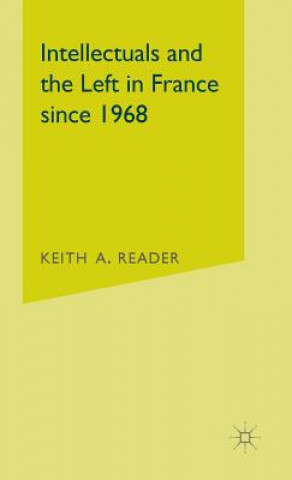 Könyv Intellectuals and the Left in France Since 1968 Keith Reader