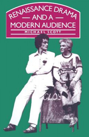 Kniha Renaissance Drama and a Modern Audience Michael Scott