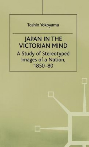 Kniha Japan in the Victorian Mind Toshio Yokoyama
