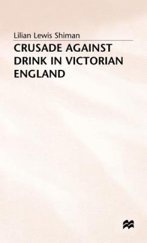 Kniha Crusade against Drink in Victorian England Lilian Lewis Shiman