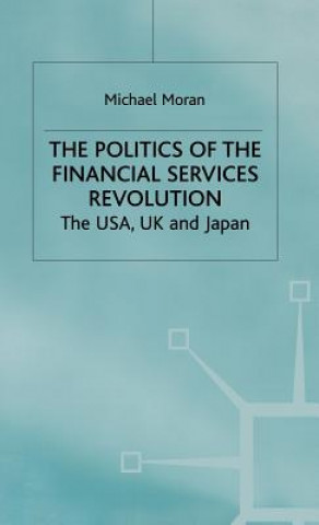 Könyv Politics of the Financial Services Revolution Michael Moran