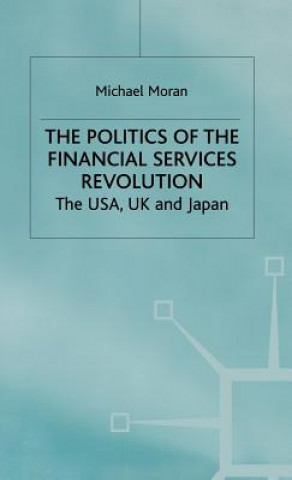 Kniha Politics of the Financial Services Revolution Michael Moran