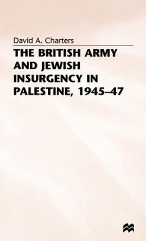 Livre British Army and Jewish Insurgency in Palestine, 1945-47 David A. Charters