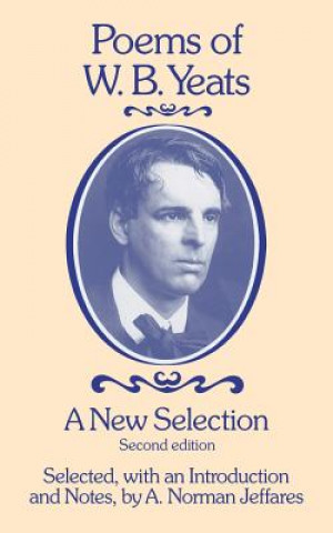 Könyv Poems of W.B. Yeats: A New Selection W B Yeats