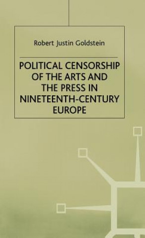 Kniha Political Censorship of the Arts and the Press in Nineteenth-Century Robert Justin Goldstein