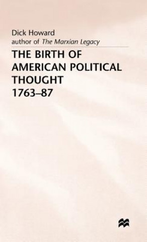 Książka Birth of American Political Thought, 1763-87 Dick Howard