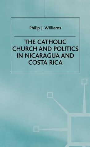 Carte Catholic Church and Politics in Nicaragua and Costa Rica Philip J. Williams
